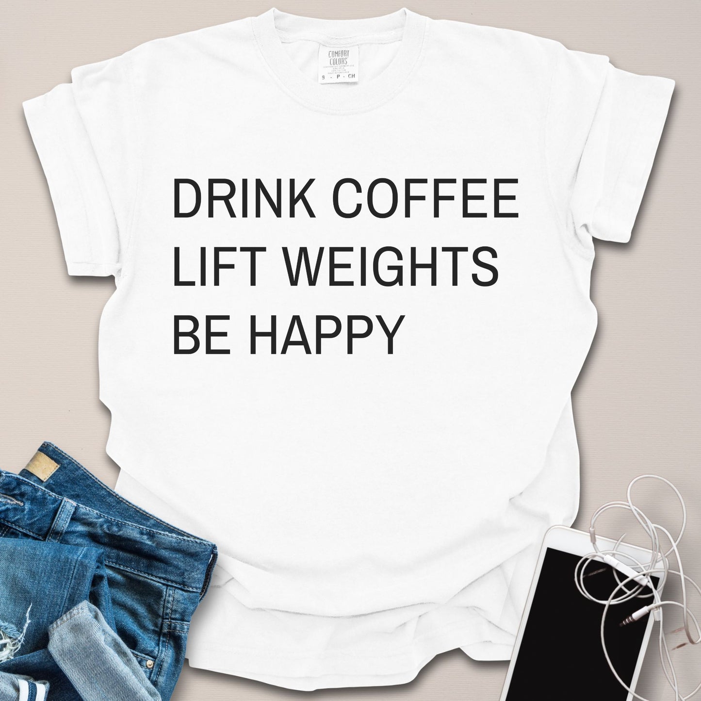 Drink Coffee Lift Weights Be Happy Shirt