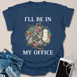 Be In My Office Gym Shirt