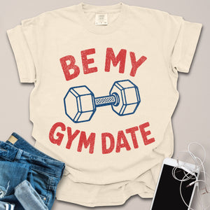 Be My Gym Date Shirt
