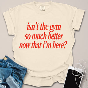 Better Now I’m Here Gym Shirt