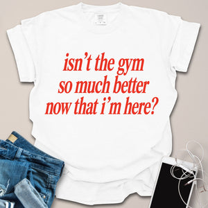 Better Now I’m Here Gym Shirt