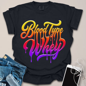 Blood Type Is Whey Paint Drip Shirt