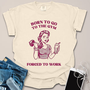 Born For Gym, Forced To Work Retro Graphic Shirt