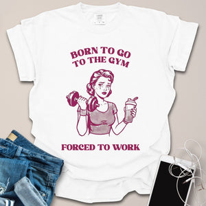 Born For Gym, Forced To Work Retro Graphic Shirt