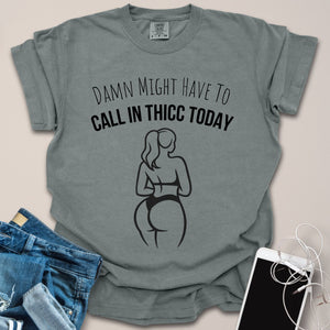 Might Have To Call In Thicc Shirt