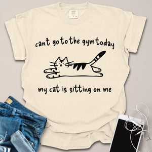 Cant Go Gym Cat is Sitting on Me Funny Shirt