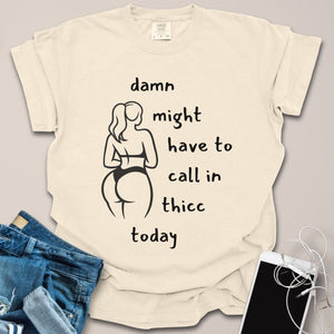 Damn Might Have To Call In Thicc Graphic Shirt