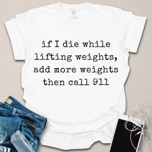 Die While Lifting Weights Funny Shirt