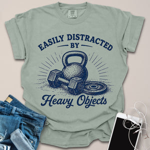 Distracted by Heavy Objects Shirt
