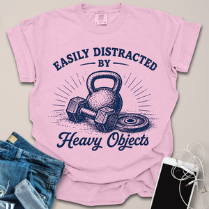Distracted by Heavy Objects Shirt