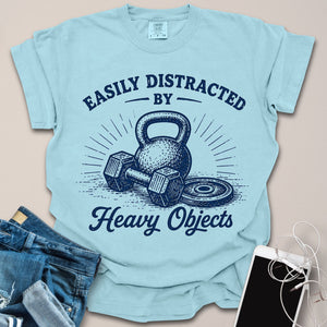 Distracted by Heavy Objects Shirt