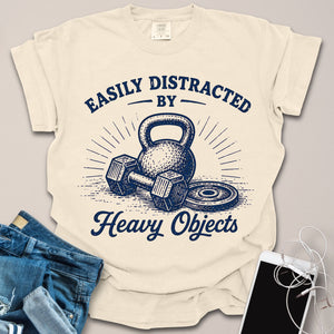 Distracted by Heavy Objects Shirt
