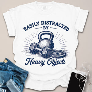 Distracted by Heavy Objects Shirt