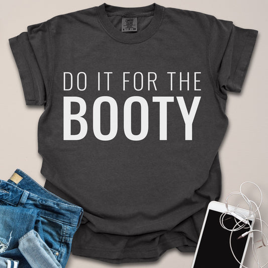 Do It For The Booty Shirt