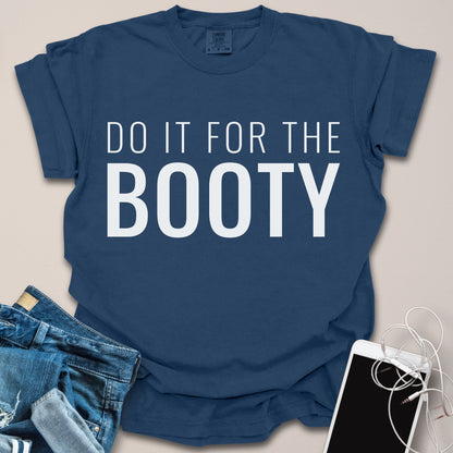 Do It For The Booty Shirt