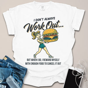 I Don’t Always Work Out Foodie Shirt