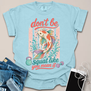 Don't Be Koi Fitness Shirt