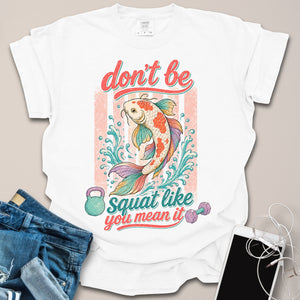 Don't Be Koi Fitness Shirt