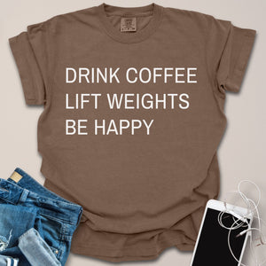 Drink Coffee Lift Weights Be Happy Shirt