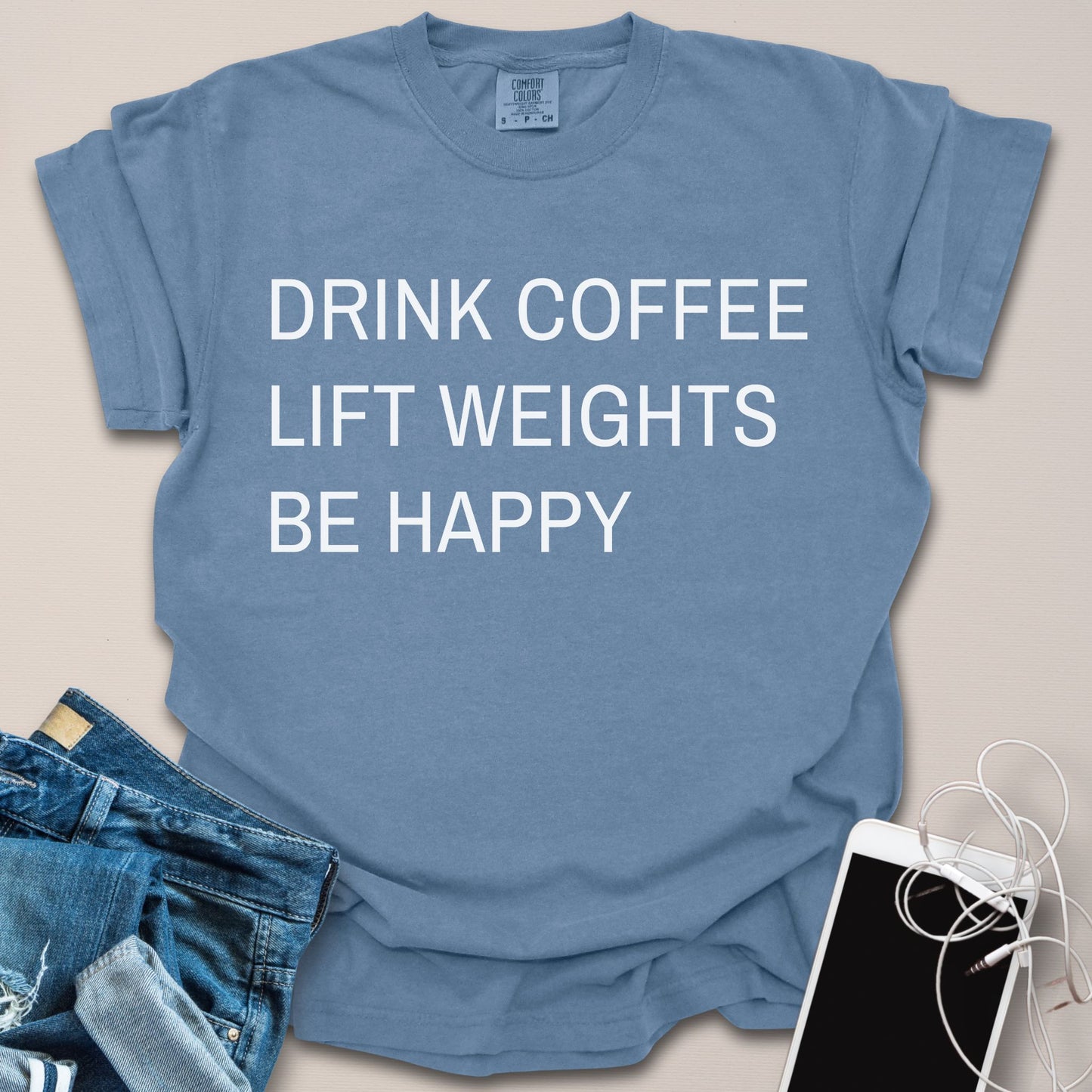 Drink Coffee Lift Weights Be Happy Shirt