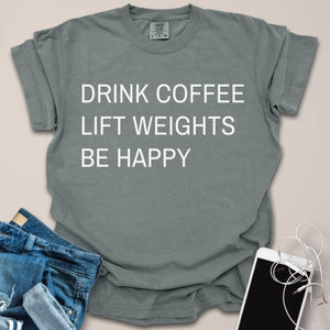 Drink Coffee Lift Weights Be Happy Shirt