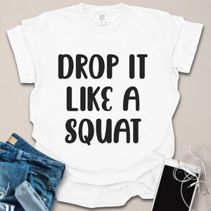 Drop It Like A Squat Shirt