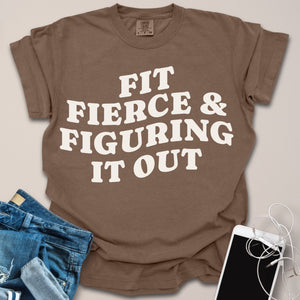 Fit, Fierce, Figuring It Out Shirt