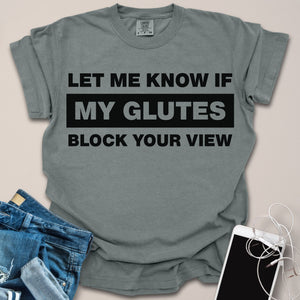 My Glutes Block Your View Shirt