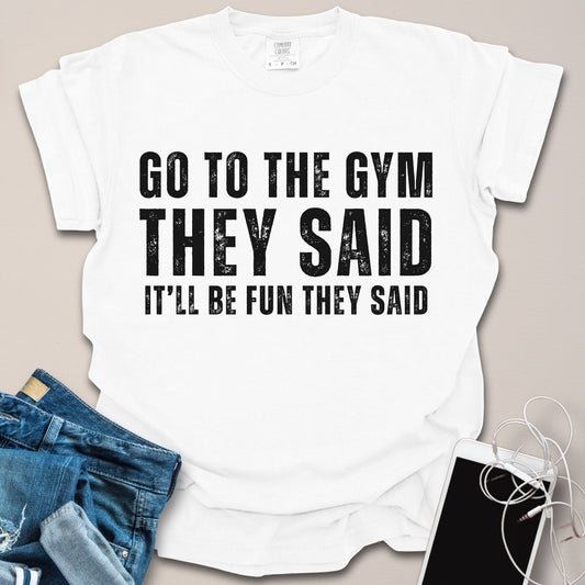 Go to the Gym Sarcastic Shirt