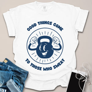 Good Things Come To Those Who Sweat Doodle Shirt