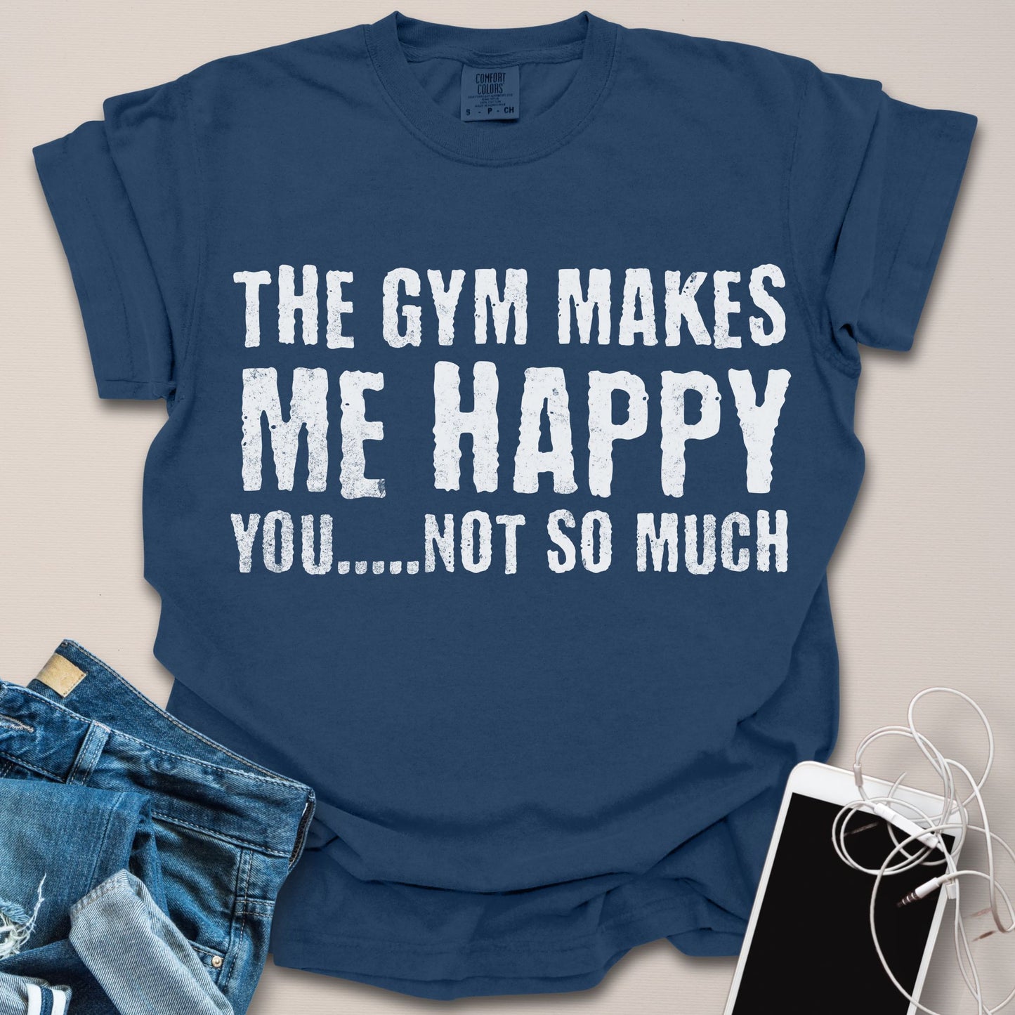 Gym Makes Me Happy, You Not So Much Shirt