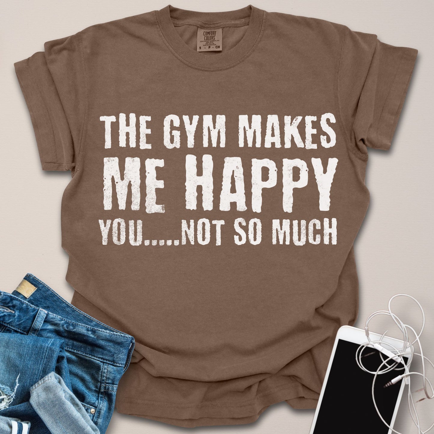 Gym Makes Me Happy, You Not So Much Shirt