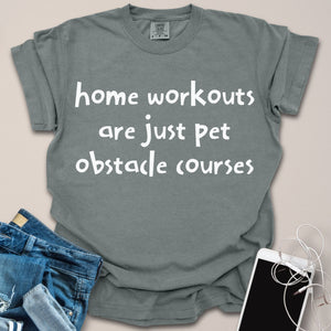 Home Workouts Are Pet Obstacle Courses Shirt