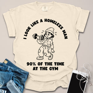 Looking Like Homeless Person At Gym Shirt