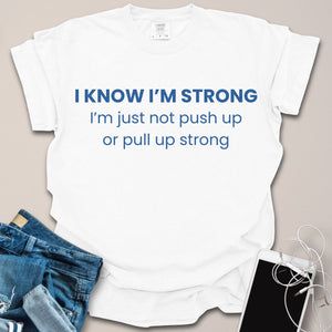 I Know I'm Strong Funny Gym Shirt