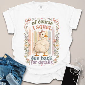 Of Course I Squat Silly Goose Sassy Shirt
