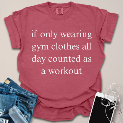 Wearing Gym Clothes All Day As A Workout Funny Shirt