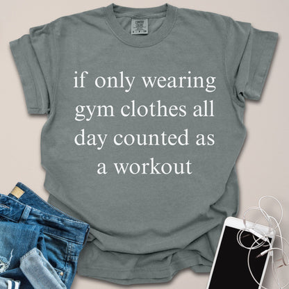 Wearing Gym Clothes All Day As A Workout Funny Shirt