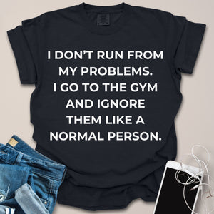 Ignore My Problems Like a Normal Person Funny Shirt
