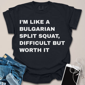 I'm Like A Bulgarian Split Squat Text Shirt