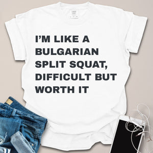 I'm Like A Bulgarian Split Squat Text Shirt