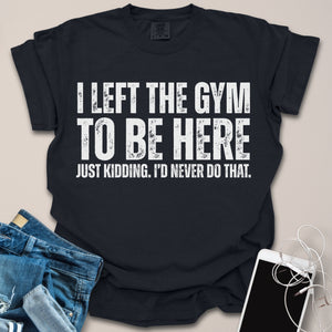 Left the Gym Shirt