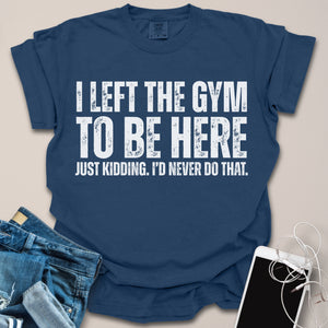 Left the Gym Shirt