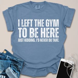 Left the Gym Shirt