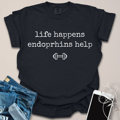Life Happens, Endorphins Help Shirt