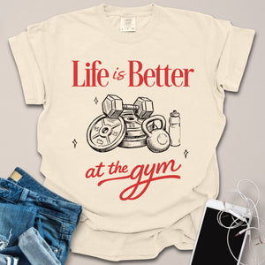Life is Better at the Gym Shirt