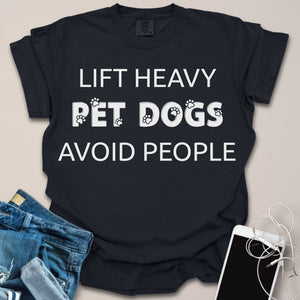 Lift Heavy Pet Dogs Avoid People Shirt