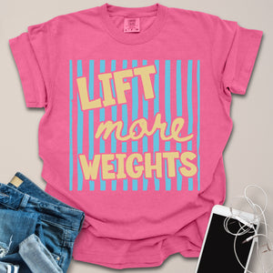 Lift More Weights Shirt