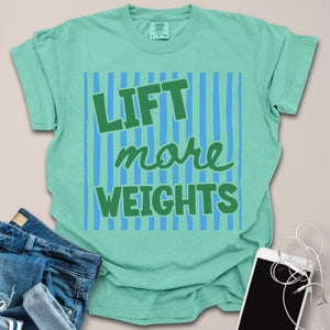 Lift More Weights Shirt
