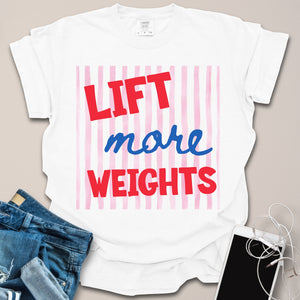 Lift More Weights Shirt